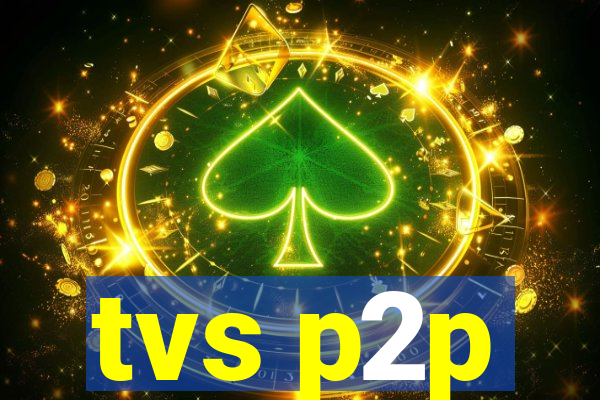 tvs p2p